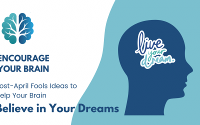 Encourage Your Brain: Ideas to Help Your Brain Believe in Your Dreams