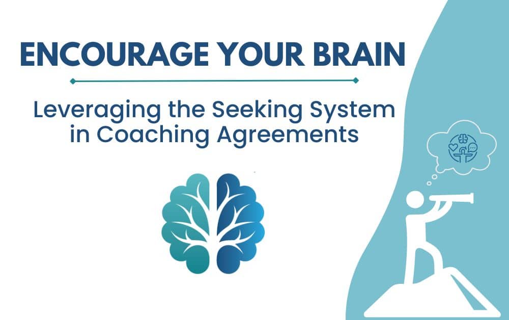 Leveraging the Seeking System in Coaching Agreements